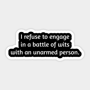 I Refuse to Engage in a Battle of Wits. Sticker